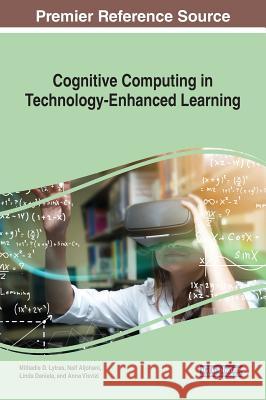 Cognitive Computing in Technology-Enhanced Learning Miltiadis D. Lytras Naif Aljohani Linda Daniela 9781522590316 Information Science Reference
