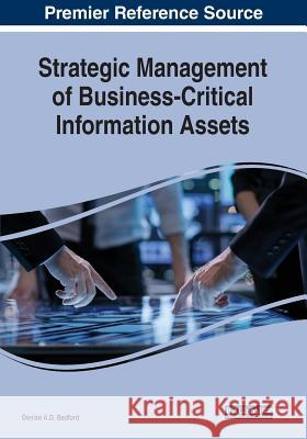 Strategic Management of Business-Critical Information Assets Denise A.D. Bedford 9781522590385 IGI Global