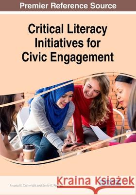 Critical Literacy Initiatives for Civic Engagement Angela M. Cartwright, Emily K. Reeves 9781522590453 Eurospan (JL)