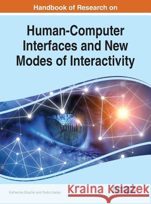 Handbook of Research on Human-Computer Interfaces and New Modes of Interactivity Katherine Blashki Pedro Isaias 9781522590699