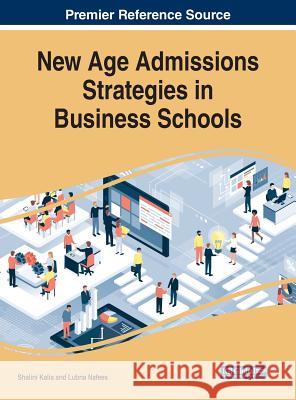 New Age Admissions Strategies in Business Schools Shalini Kalia Lubna Nafees 9781522590736