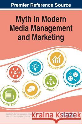 Myth in Modern Media Management and Marketing Jan Kreft Sylwia Kuczamer-Klopotowska Anna Kalinowska-Żeleźnik 9781522591009