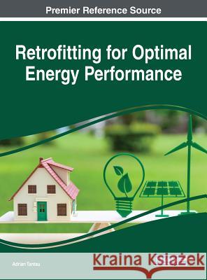 Retrofitting for Optimal Energy Performance Adrian Tantau 9781522591047 Engineering Science Reference