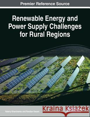 Renewable Energy and Power Supply Challenges for Rural Regions Valeriy Kharchenko 9781522591801 Eurospan (JL)