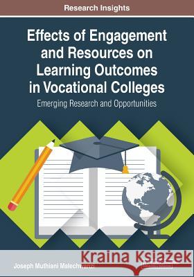 Effects of Engagement and Resources on Learning Outcomes in Vocational Colleges: Emerging Research and Opportunities Malechwanzi, Joseph Muthiani 9781522592518 IGI Global