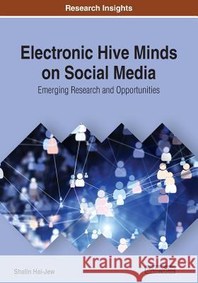 Electronic Hive Minds on Social Media: Emerging Research and Opportunities Hai-Jew, Shalin 9781522593706 IGI Global