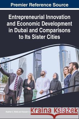 Entrepreneurial Innovation and Economic Development in Dubai and Comparisons to Its Sister Cities Heather C. Webb Hussain a. A 9781522593775 Business Science Reference