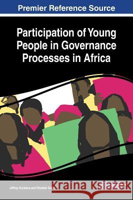 Participation of Young People in Governance Processes in Africa Jeffrey Kurebwa Obadiah Dodo 9781522593881 Information Science Reference