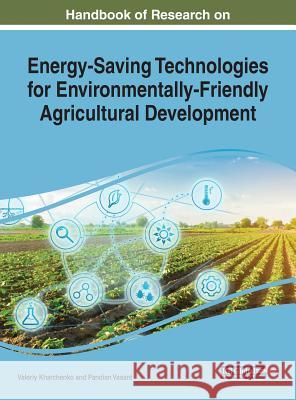 Handbook of Research on Energy-Saving Technologies for Environmentally-Friendly Agricultural Development Valeriy Kharchenko Pandian Vasant 9781522594208 Engineering Science Reference
