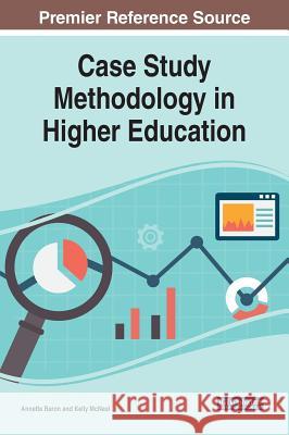 Case Study Methodology in Higher Education Annette Baron Kelly McNeal 9781522594291