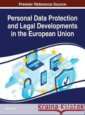 Personal Data Protection and Legal Developments in the European Union Maria Tzanou 9781522594895 Information Science Reference
