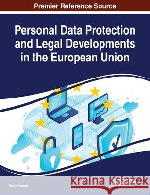 Personal Data Protection and Legal Developments in the European Union Maria Tzanou 9781522594901 Information Science Reference