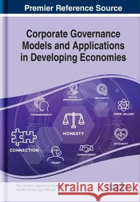 Corporate Governance Models and Applications in Developing Economies Otuo Serebour Agyemang Abraham Ansong Ben Kwame Agyei-Mensah 9781522596073 IGI Global