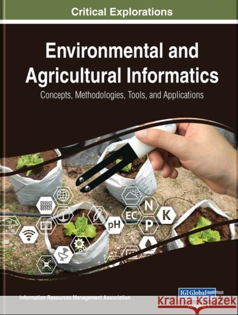 Environmental and Agricultural Informatics: Concepts, Methodologies, Tools, and Applications Management Association, Information Reso 9781522596219 Engineering Science Reference