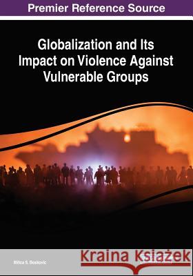 Globalization and Its Impact on Violence Against Vulnerable Groups  9781522596288 IGI Global