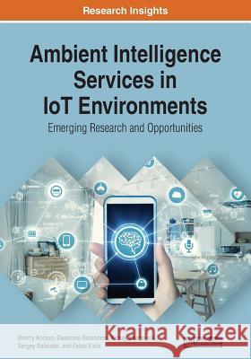 Ambient Intelligence Services in IoT Environments: Emerging Research and Opportunities Korzun, Dmitry 9781522596912 IGI Global