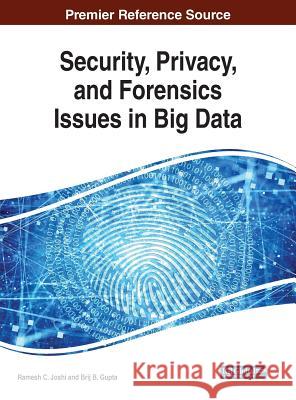 Security, Privacy, and Forensics Issues in Big Data Ramesh C. Joshi Brij B. Gupta 9781522597421