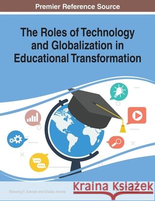 The Roles of Technology and Globalization in Educational Transformation  9781522597476 IGI Global