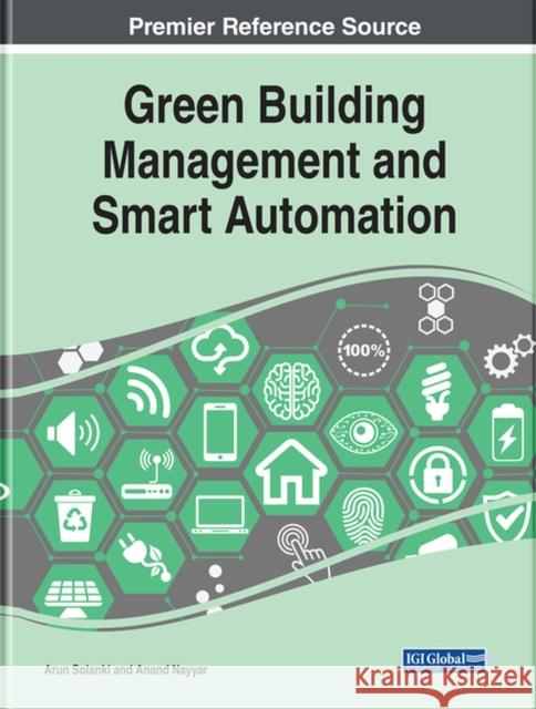 Green Building Management and Smart Automation Arun Solanki Anand Nayyar 9781522597544 Engineering Science Reference
