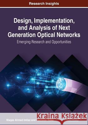 Design, Implementation, and Analysis of Next Generation Optical Networks: Emerging Research and Opportunities Imtiaz, Waqas Ahmed 9781522597681