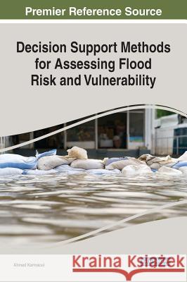 Decision Support Methods for Assessing Flood Risk and Vulnerability Ahmed Karmaoui 9781522597711