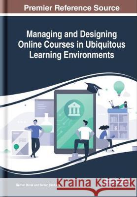 Managing and Designing Online Courses in Ubiquitous Learning Environments Gurhan Durak Serkan Cankaya 9781522597797