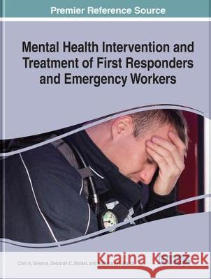 Mental Health Intervention and Treatment of First Responders and Emergency Workers Clint A. Bowers Deborah C. Beidel Madeline R. Marks 9781522598039