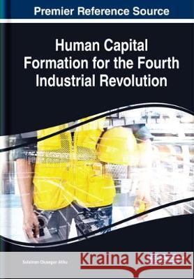 Human Capital Formation for the Fourth Industrial Revolution Sulaiman Olusegun Atiku 9781522598107 Business Science Reference