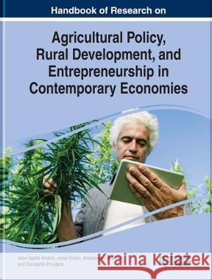 Handbook of Research on Agricultural Policy, Rural Development, and Entrepreneurship in Contemporary Economies Jean Vasile Andrei Jonel Subic Aleksander Grubor 9781522598374 IGI Global