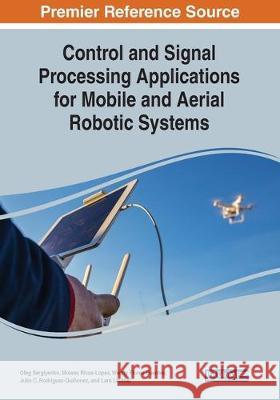 Control and Signal Processing Applications for Mobile and Aerial Robotic Systems  9781522599258 IGI Global