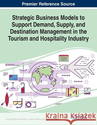 Strategic Business Models to Support Demand, Supply, and Destination Management in the Tourism and Hospitality Industry  9781522599371 IGI Global