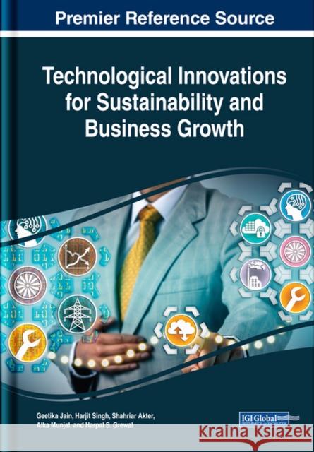 Technological Innovations for Sustainability and Business Growth Jain, Geetika 9781522599401