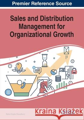 Sales and Distribution Management for Organizational Growth Rahul Gupta Choudhury 9781522599821 IGI Global