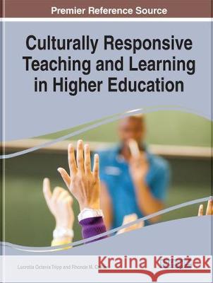 Culturally Responsive Teaching and Learning in Higher Education Lucretia Octavia Tripp, Rhonda M. Collier 9781522599890