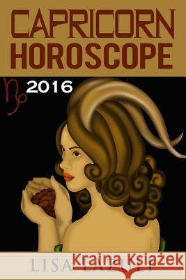 Capricorn Horoscope 2016 Lisa Lazuli 9781522700418 CreateSpace