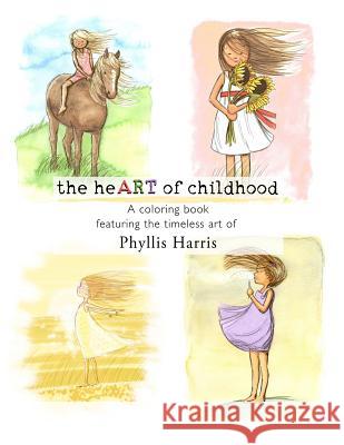 The heART of childhood: A coloring book featuring the timeless art of Phyllis Harris Harris, Phyllis 9781522700432 Createspace Independent Publishing Platform