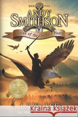 Vision of the Griffin's Heart: Teen & Young Adult Epic Fantasy with a Griffin L. R. W. Lee 9781522701507 Createspace Independent Publishing Platform