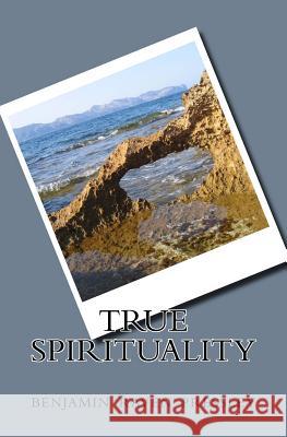 True Spirituality Benjamin Raven Pressley 9781522701637