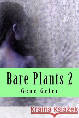 Bare Plants 2 Gene Geter Gene Geter 9781522701996 Createspace Independent Publishing Platform