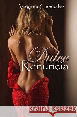 Dulce Renuncia: Primer libro de la Saga Dulce Virginia Camacho 9781522702092