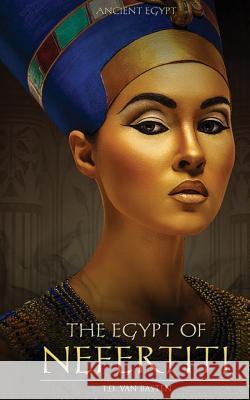 Ancient Egypt: The Egypt of Nefertiti T. D. Va 9781522702375 Createspace Independent Publishing Platform