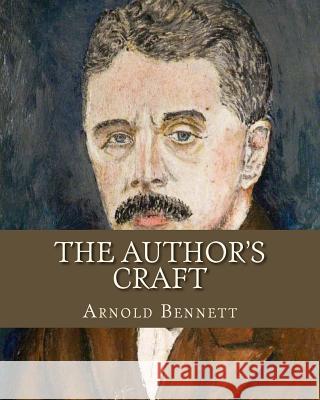 The Author's Craft MR Arnold Bennett 9781522703051 Createspace Independent Publishing Platform