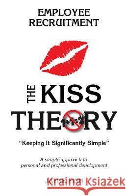 The KISS Theory: Employee Recruitment: Keep It Strategically Simple 