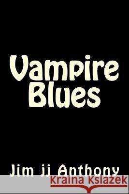 Vampire Blues Jim Jj Anthony 9781522703389 Createspace Independent Publishing Platform