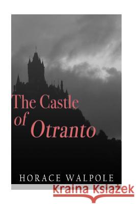 The Castle of Otranto Horace Walpole 9781522703631 Createspace Independent Publishing Platform