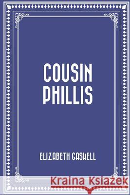 Cousin Phillis Elizabeth Cleghorn Gaskell 9781522704904