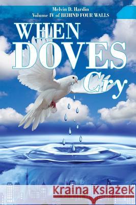 When Doves Cry Melvin D. Hardin 9781522705024