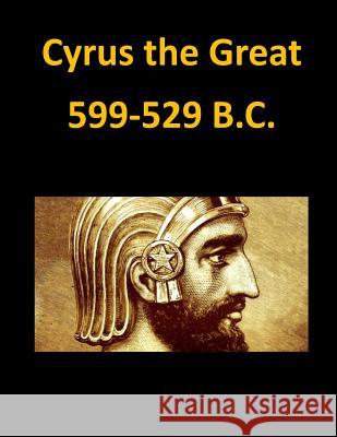 Cyrus the Great 599-529 B.C. Lydia Hoyt Farmer                        Inc Penn 9781522706823 Createspace Independent Publishing Platform