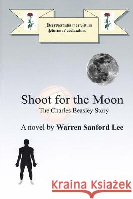 Shoot for the Moon Carolyn Levant Lee Warren Sanford Lee 9781522706939 Createspace Independent Publishing Platform