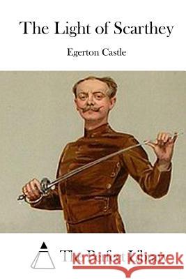 The Light of Scarthey Egerton Castle The Perfect Library 9781522707233 Createspace Independent Publishing Platform